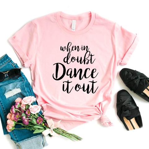 When In Doubt Dance It Out Print Women tshirt Cotton Casual Funny t shirt For Yong Lady Girl Top Tee 6 Colors Drop Ship NA-456 ► Photo 1/6