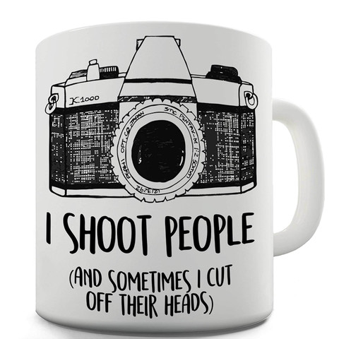 I Shoot People and Sometimes Cut Off Their Heads Unique Gifts Tea Mugs Cup Funny Photographer Coffee Mug Christmas Gifts ► Photo 1/6