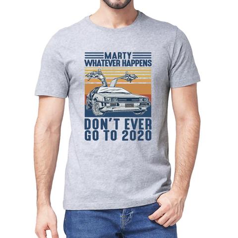 Marty Whatever Happens Don't Ever Go To 2022 Vintage Unisex Men short sleeve T-Shirt Cotton Gift women top tee Sweatshirts ► Photo 1/6