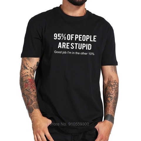 90% People Are Stupid T shirt Good Job I'm In Other 10% Simple Letter Design 100% Cotton Breathable Tshirt EU Size ► Photo 1/6