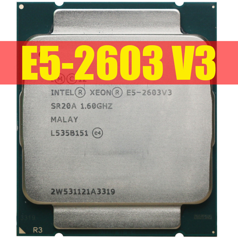Intel Xeon processor E5 V3 E5-2603V3 CPU E5 2603 V3 1.60GHZ LGA2011-3 15MB 6-Core Original ► Photo 1/3