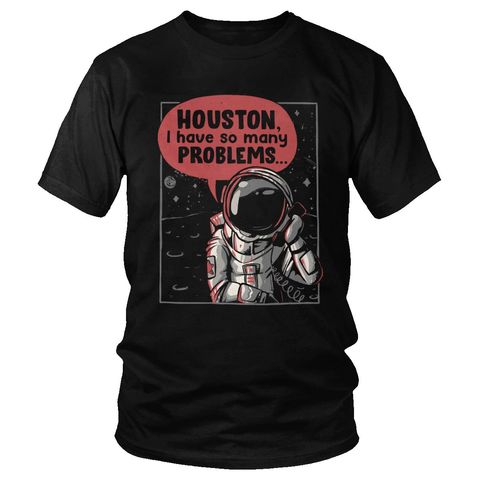 Houston We Have So Many Problems T Shirt Fashion Summer Soft Cotton T-Shirt Men Short Sleeve Round Neck Space Astronaut Tee Gift ► Photo 1/6