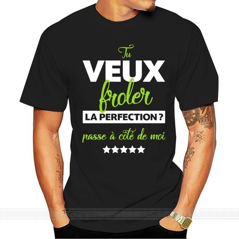 T-Shirt Tu Veux Fr?ler La Perfection Passe ?? Cot?? De Moi - Humour - Tee Shirt Unisex Men Women Tee Shirt ► Photo 1/6