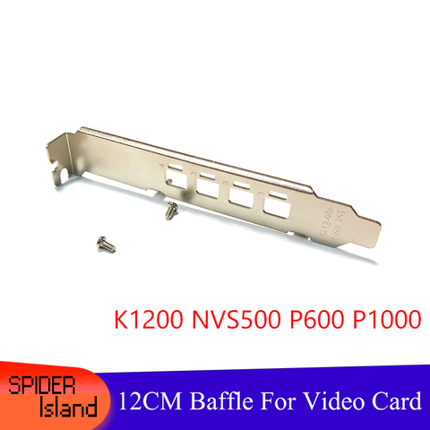 K1200 Baffle 12cm Full High Profile Video card  nVIDIA QUADRO K1200 NVS510 P600 P1000 Graphics Card with mini DP slot Bracket ► Photo 1/6