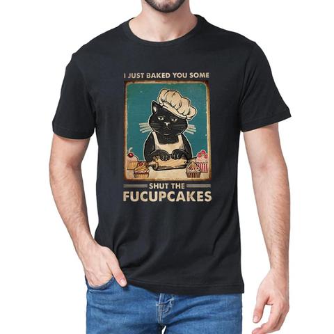 NEW Summer  Cat I Just Baked You Some Shut the Fucupcakes Men's cotton T-Shirt Humor women Shirt Tops Funny Black Cat Lover Gift ► Photo 1/6