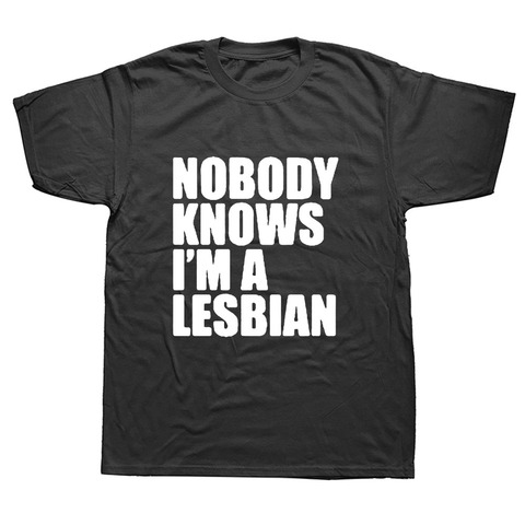 Funny Nobody Knows That I Am A Lesbian T-Shirt Mens Short Sleeves Hip Hop Printed T Shirts Plus Size Top Tees Streetwear ► Photo 1/1