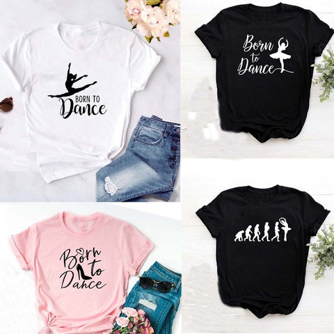 Camiseta de moda con estampado de letras de Born To Dance para Mujer, camiseta informal de verano Harajuku con cuello redondo para Ballet, camisetas Vintage para Mujer ► Foto 1/6