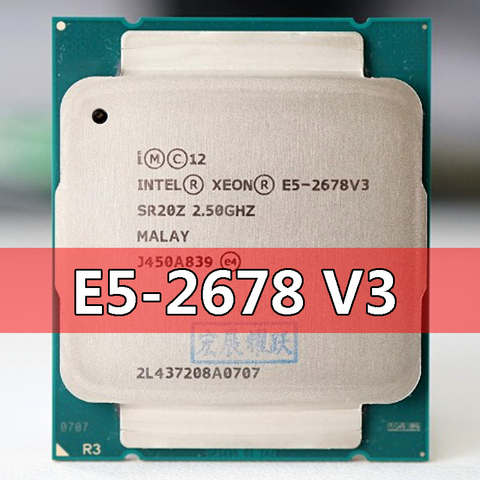 Processeur Intel Xeon E5 2678 V3 CPU 2.5G Servir LGA 2011-3 E5-2678 V3 2678V3 PC DE BUREAU Processeur CPU POUR X99 CARTE MÈRE ► Photo 1/3